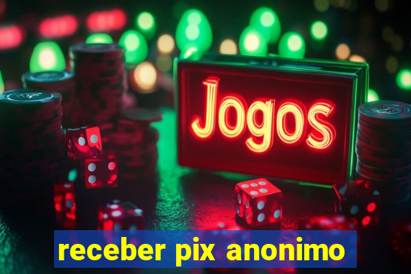 receber pix anonimo